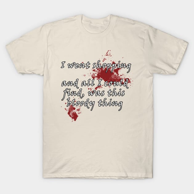 Found this bloody thing! T-Shirt by madmonkey